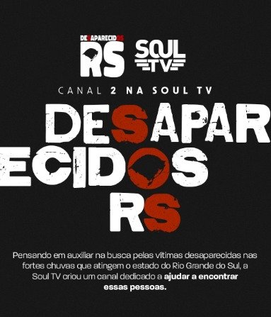 Soul TV lança o canal Desaparecidos RS para ajudar as vítimas da tragédia