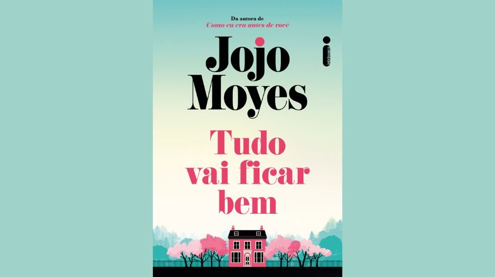 TUDO VAI FICAR BEM, de Jojo Moyes